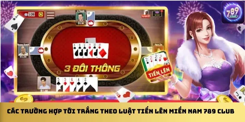 cac-truong-hop-toi-trang-theo-luat-tien-len-mien-nam-789-club