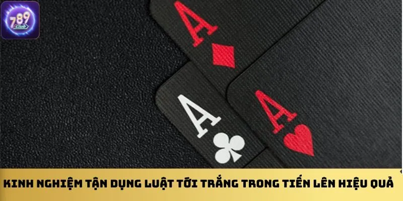 kinh-nghiem-tan-dung-luat-toi-trang-trong-tien-len-hieu-qua