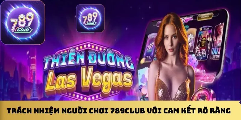 trach-nhiem-nguoi-choi-789club-voi-cam-ket-ro-rang
